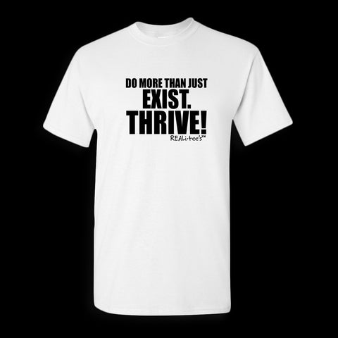 DO MORE THAN JUST EXIST. THRIVE! - MEN