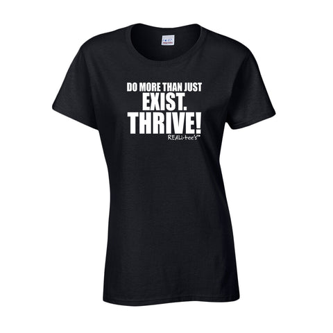 DO MORE THAN JUST EXIST. THRIVE! - WOMEN